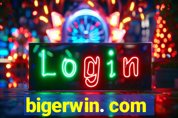 bigerwin. com